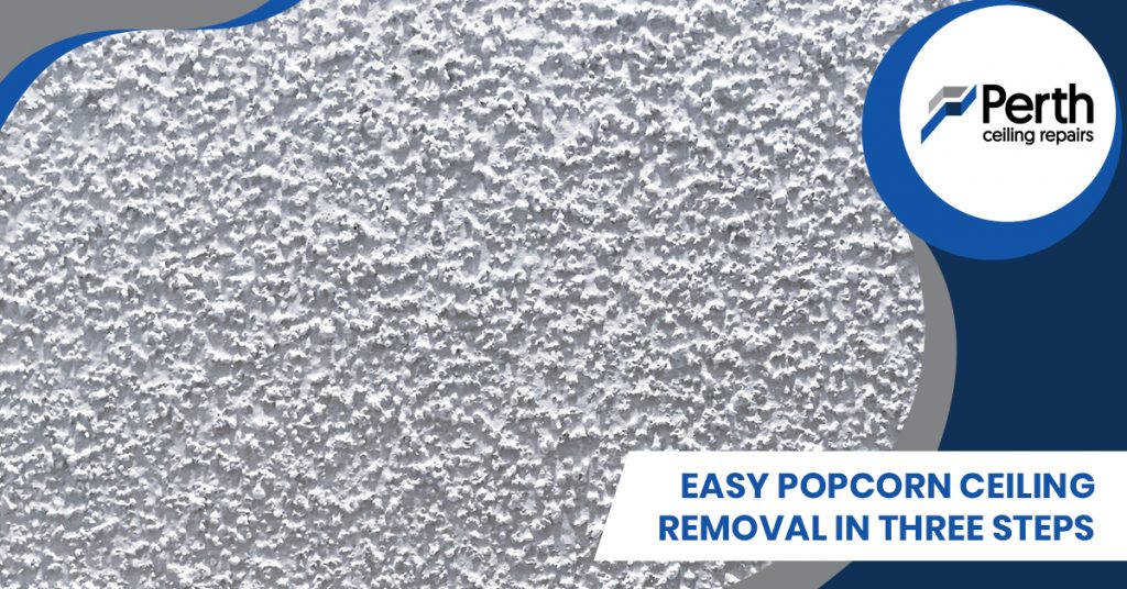Easy Popcorn Ceiling Removal In Three Steps
