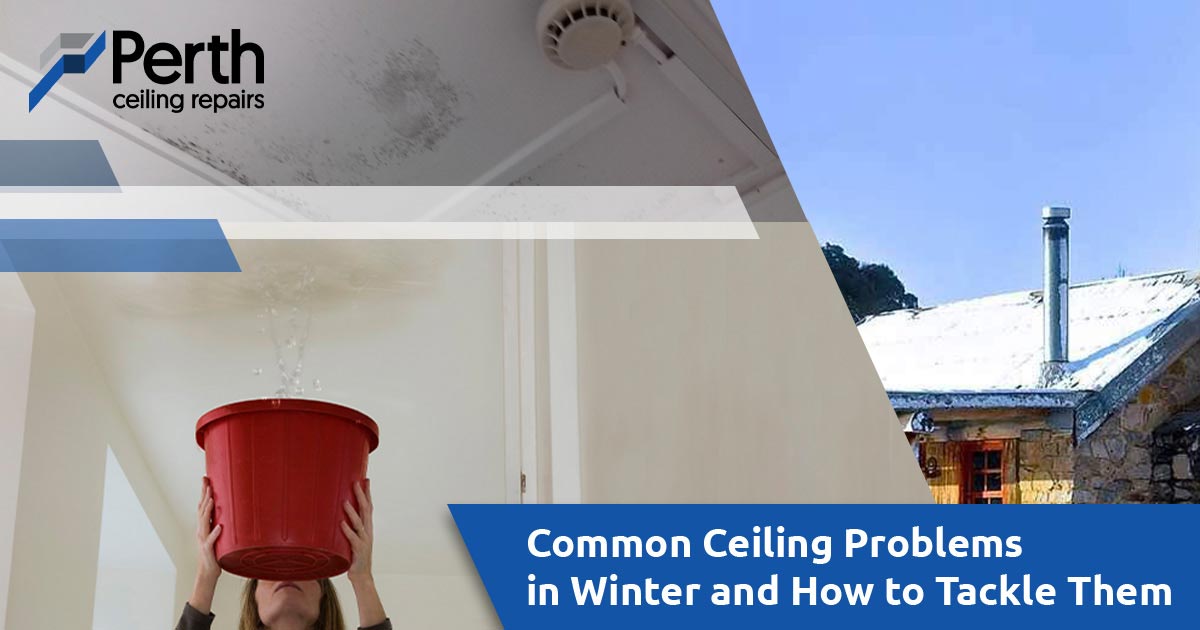 Common Ceiling Problems in Winter and How to Tackle Them
