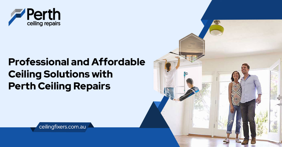 Professional and Affordable Ceiling Solutions with Perth Ceiling Repairs